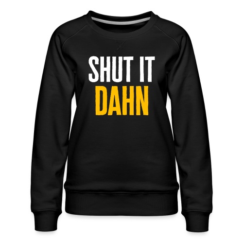 Buccos Bullpen: Shut it Dahn - Women's Premium Slim Fit Sweatshirt