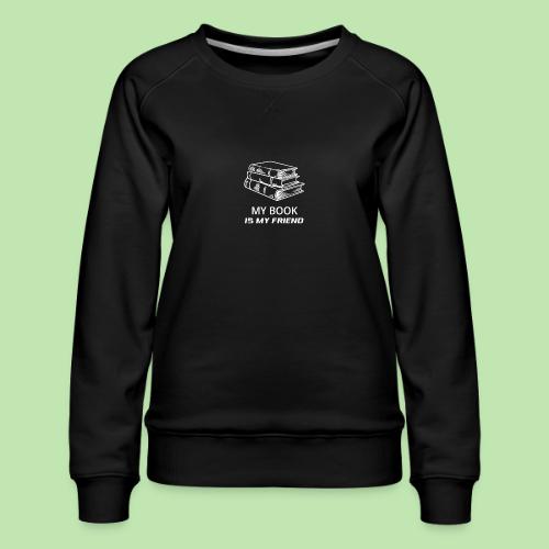 book lover t-shirt, book day shirt, my book is my - Women's Premium Slim Fit Sweatshirt