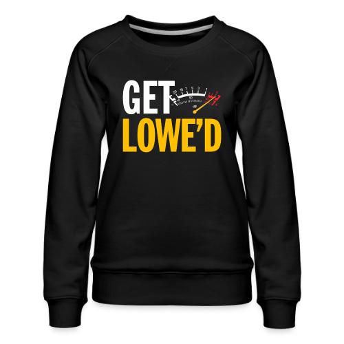 GET LOWE'D - Women's Premium Slim Fit Sweatshirt