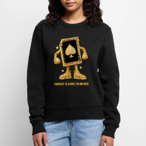 Forget A King I'm An Ace - Women's Premium Slim Fit Sweatshirt
