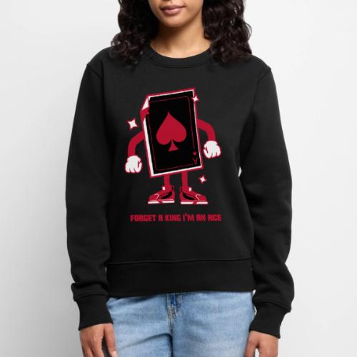 Forget A King I'm An Ace - Women's Premium Slim Fit Sweatshirt