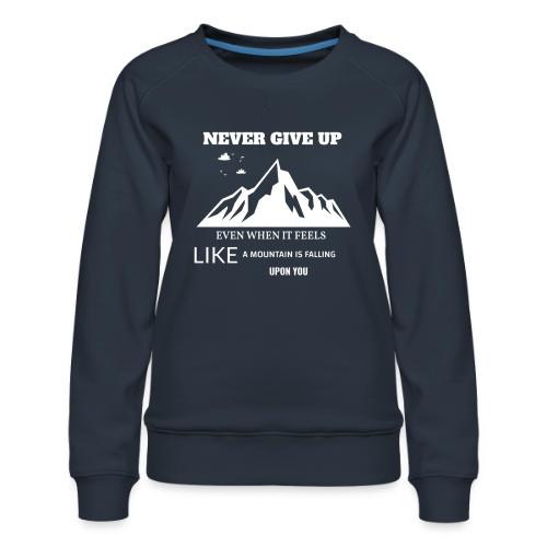 Never Give Up - Women's Premium Slim Fit Sweatshirt