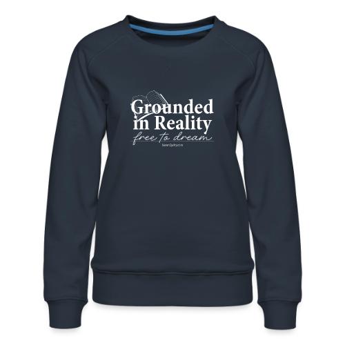 Grounded in Reality... Free to Dream - Women's Premium Slim Fit Sweatshirt