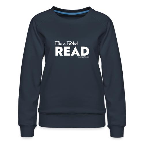 Be a Rebel Read (white text) - Women's Premium Slim Fit Sweatshirt