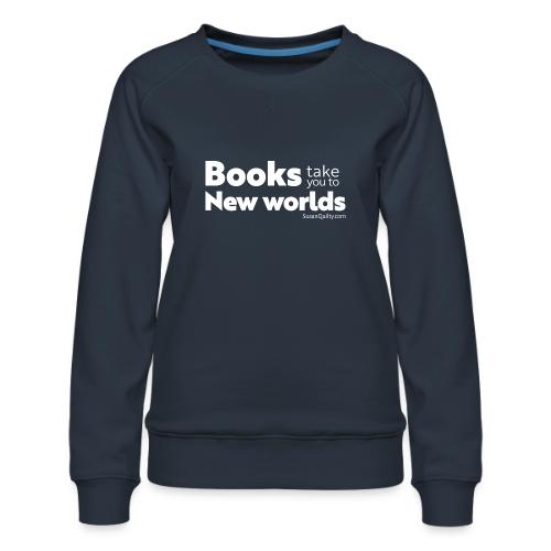Books Take You to New Worlds (white text) - Women's Premium Slim Fit Sweatshirt