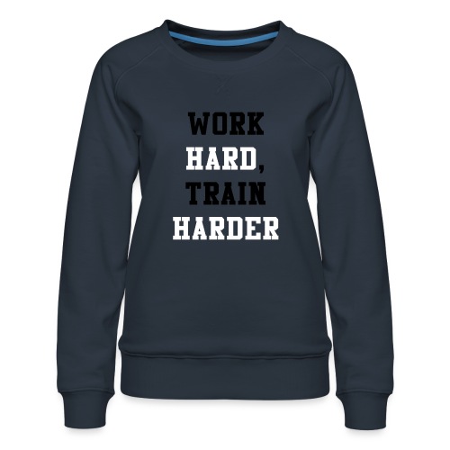 Work Hard, Train Harder - Women's Premium Slim Fit Sweatshirt
