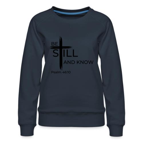 Be still and know that I AM GOD. Psalm 46:10 Shirt - Women's Premium Slim Fit Sweatshirt