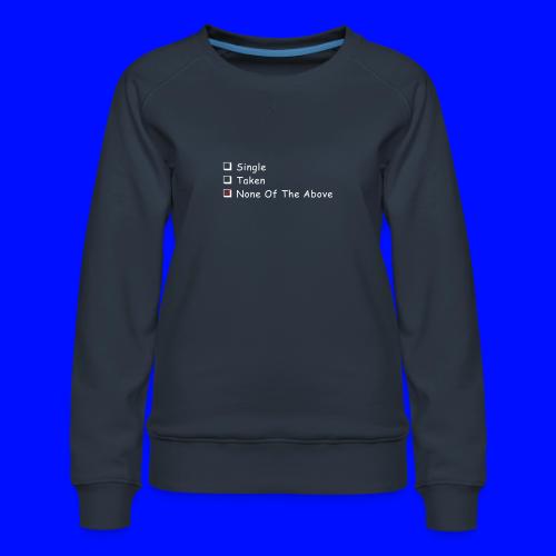 Single Taken None Of The Above - Women's Premium Slim Fit Sweatshirt
