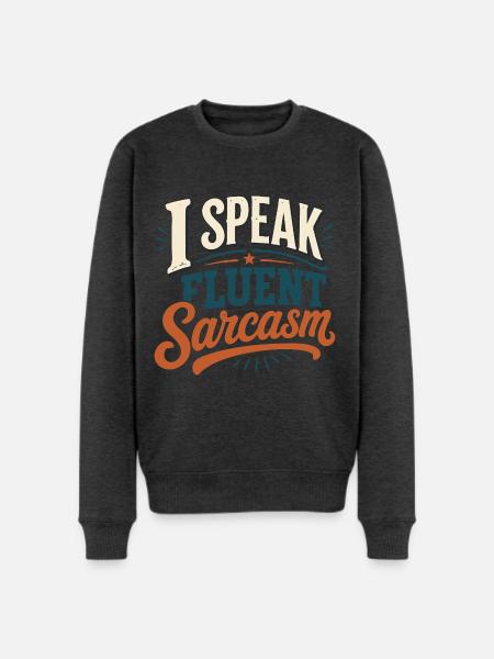 I Speak Fluent Sarcasm Tshirt - Men's Premium Sweatshirt - heather anthracite