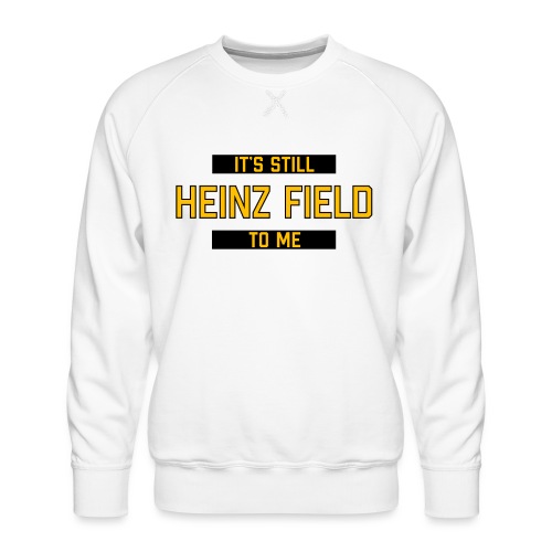 It's Still Heinz Field To Me (On Light) - Men's Premium Sweatshirt