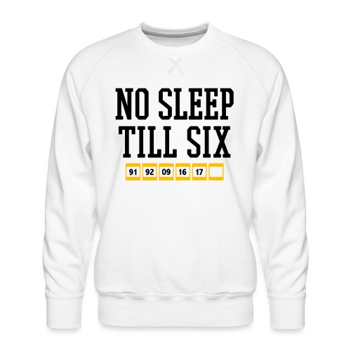 No Sleep Till Six (On White) - Men's Premium Sweatshirt