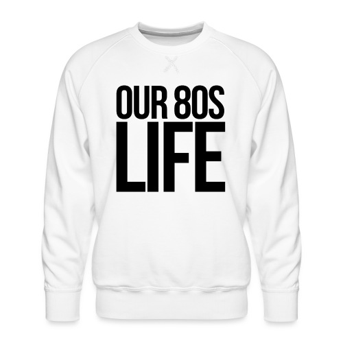 Choose Our 80s Life - Men's Premium Sweatshirt