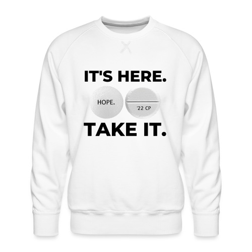 IT'S HERE - TAKE IT (white) - Men's Premium Sweatshirt