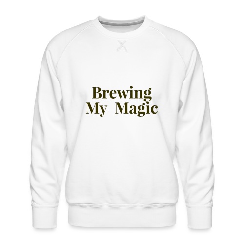 Brewing My Magic Women's Tee - Men's Premium Sweatshirt