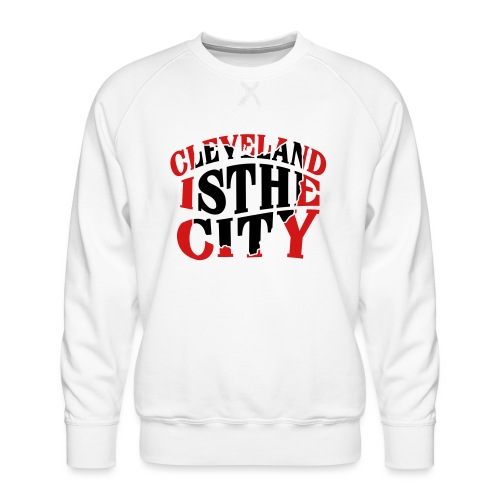 Cleveland The City T-Shirts - Men's Premium Sweatshirt
