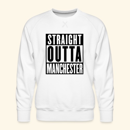 STRAIGHT OUTTA MANCHESTER - Men's Premium Sweatshirt