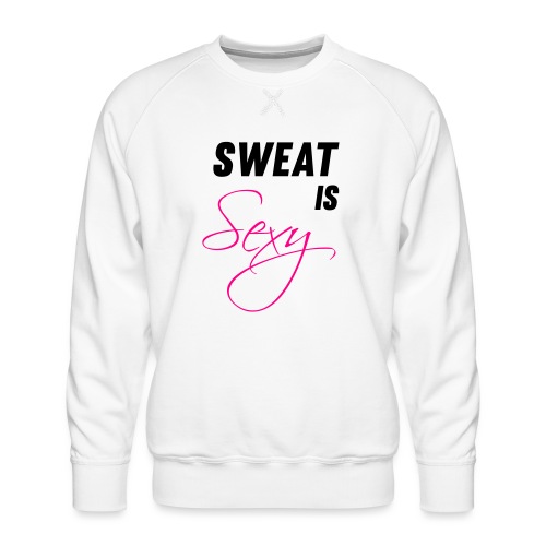 Sweat is Sexy - Men's Premium Sweatshirt