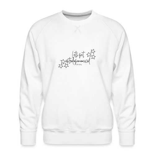 Let s get astrologonomical - Men's Premium Sweatshirt