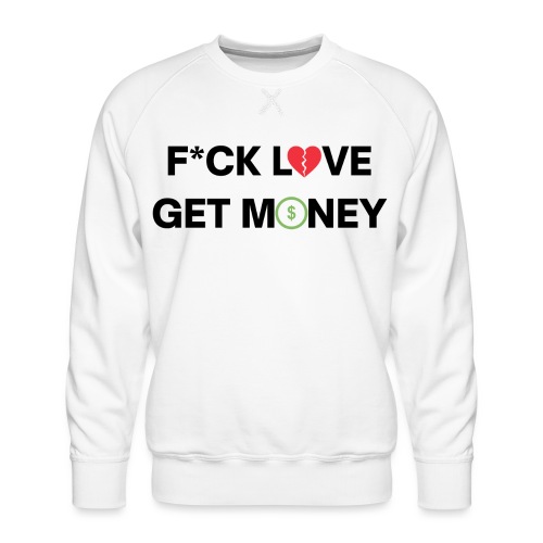 Fuck Love Get Money | Broken Red Heart Green Dolla - Men's Premium Sweatshirt