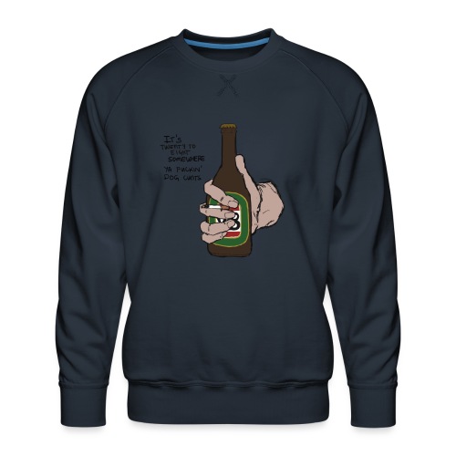 it's twenty to eight somewhere - Men's Premium Sweatshirt