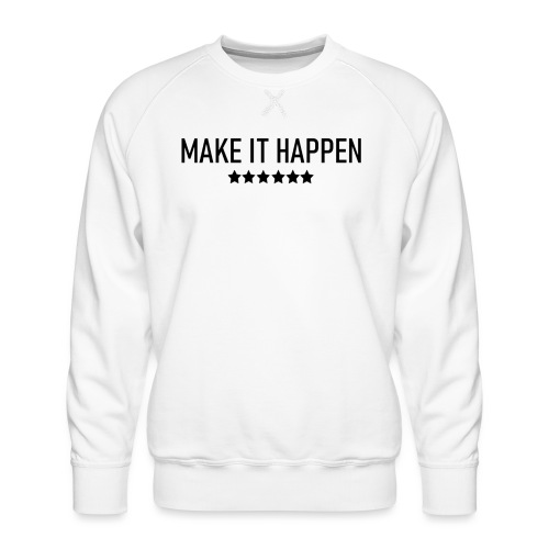 Make It Happen - Men's Premium Sweatshirt