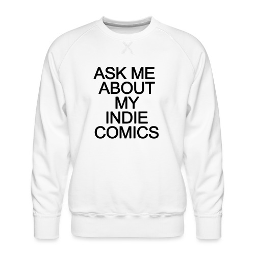 Ask me about my indie comics - Men's Premium Sweatshirt