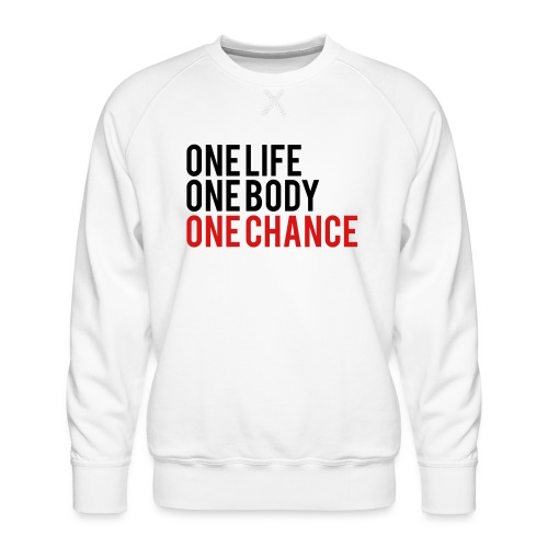 One Life One Body One Chance - Men's Premium Sweatshirt
