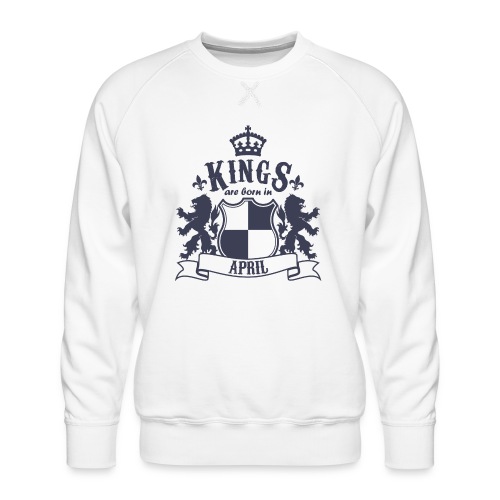 Kings are born in April - Men's Premium Sweatshirt
