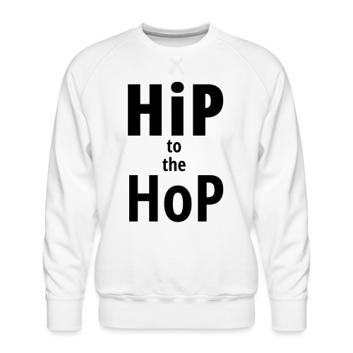 HiP to the HoP (in black letters) - Men's Premium Sweatshirt