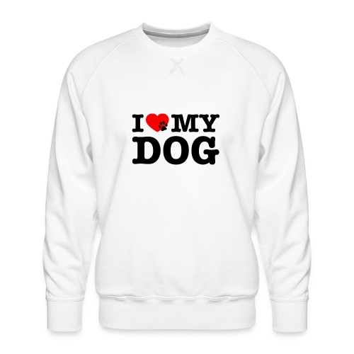 I LOVE MY DOG - Men's Premium Sweatshirt