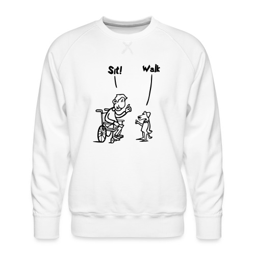 Sit and Walk. Wheelchair humor shirt - Men's Premium Sweatshirt