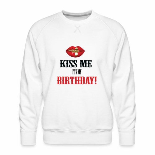 Kiss Me It's My Birthday - Men's Premium Sweatshirt