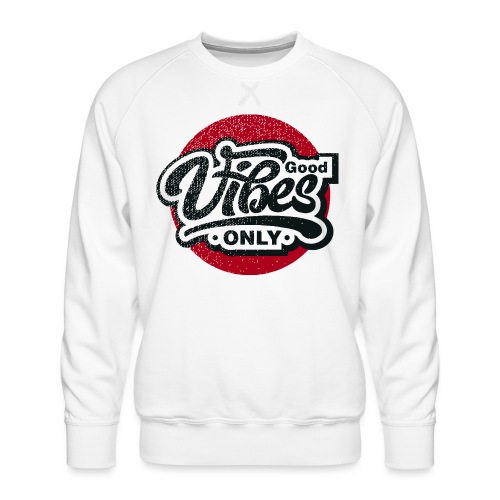 good vibes only - Men's Premium Sweatshirt