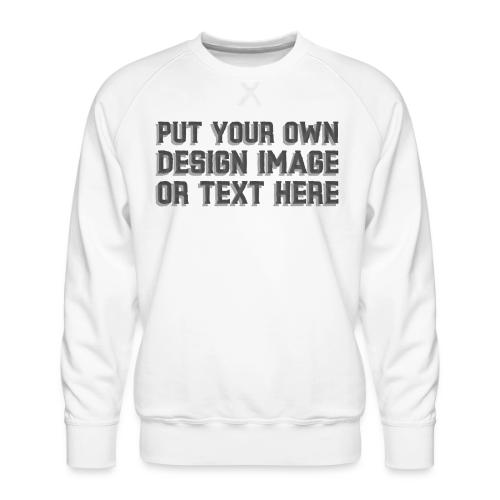 Make your apparel with your design, image and text - Men's Premium Sweatshirt