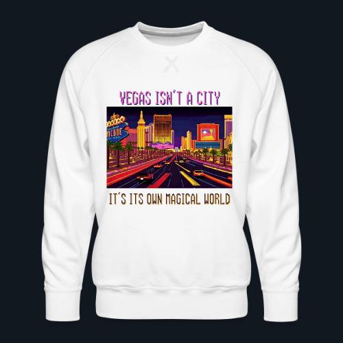 Vegas isn't a city It’s its own magical world - Men's Premium Sweatshirt