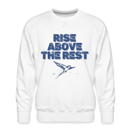 rise above the rest bird - Men's Premium Sweatshirt