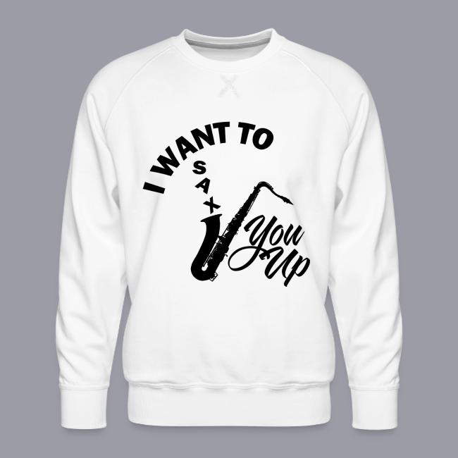 I WANT TO SAX YOU UP