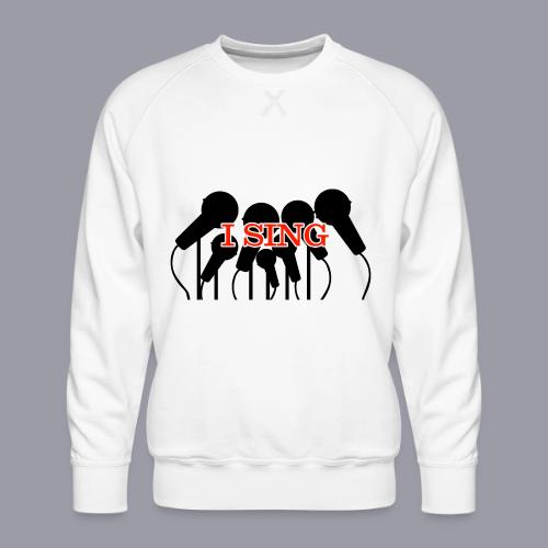I SING - Men's Premium Sweatshirt