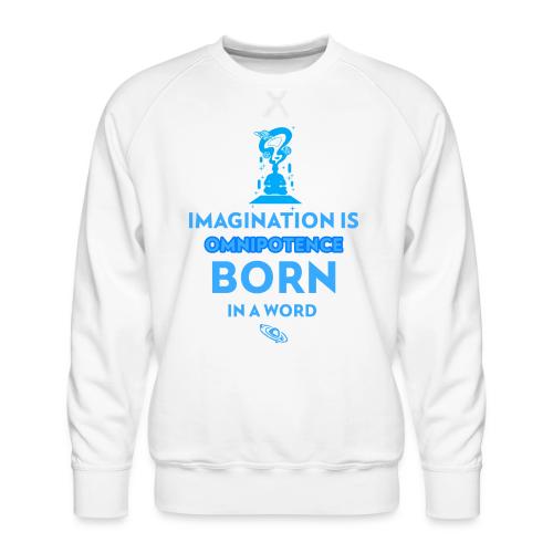 Imagination Is Omnipotence - Men's Premium Sweatshirt