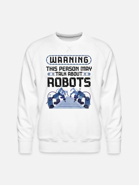 Robot Robotics Engineer Warning - Men's Premium Sweatshirt - white