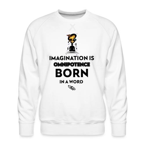 Imagination Is Omnipotence - Men's Premium Sweatshirt