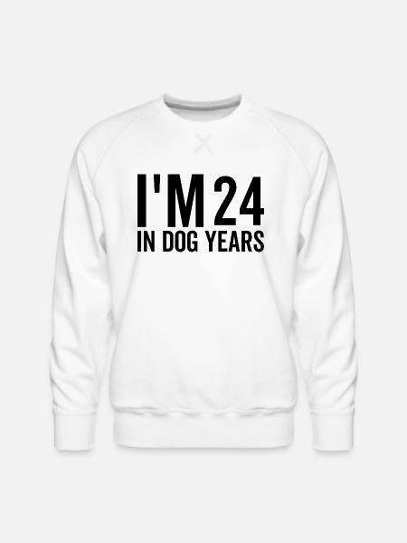 I'm 24 in Dog Years - Men's Premium Sweatshirt - white
