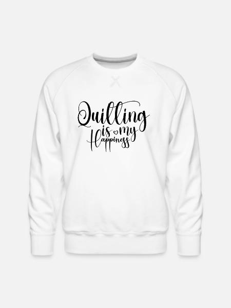 Quilting is My Happiness - Men's Premium Sweatshirt - white