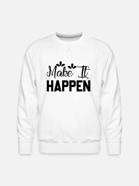 Make Happen - Men's Premium Sweatshirt - white