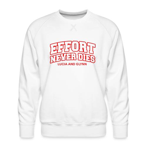Effort Never Dies - Men's Premium Sweatshirt