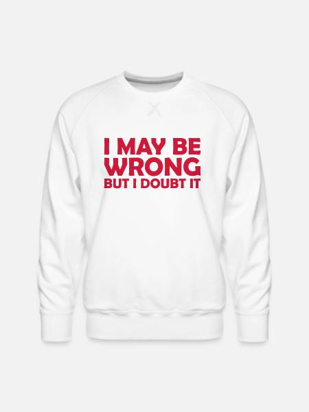 I may be wrong - Men's Premium Sweatshirt - white