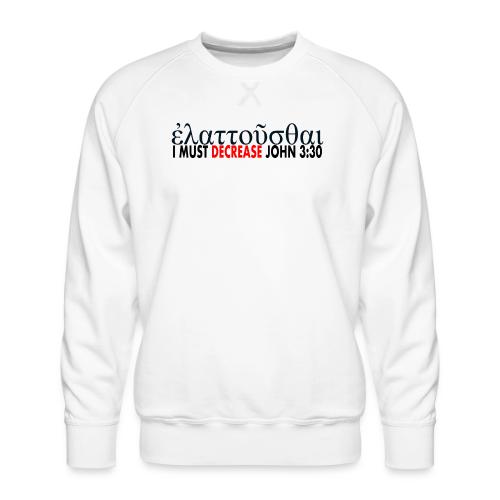I must Decrease John 3 30 - Men's Premium Sweatshirt
