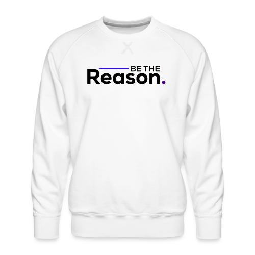 Be The Reason (black font) - Men's Premium Sweatshirt