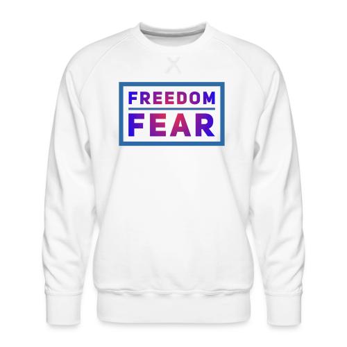 Choose freedom over fear - Men's Premium Sweatshirt