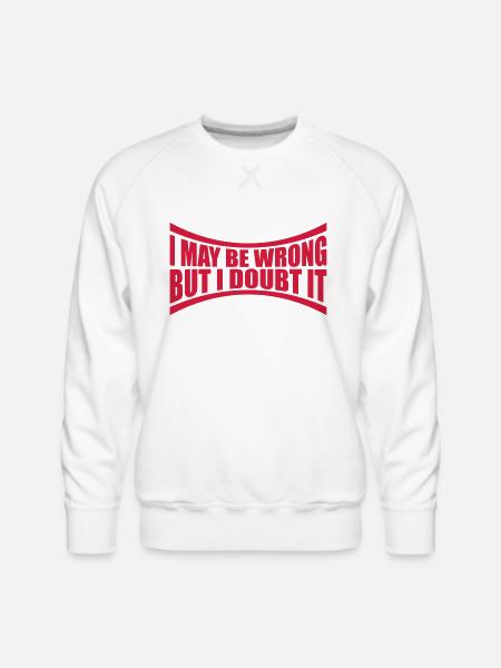 I may be wrong - Men's Premium Sweatshirt - white
